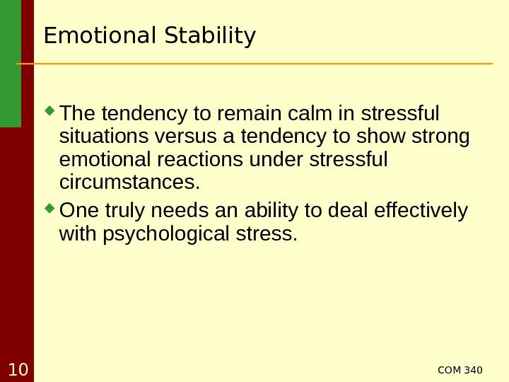 COM 340 10 Emotional Stability The tendency to remain calm in stressful situations versus
