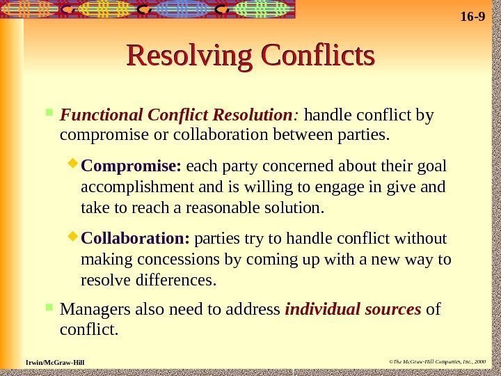 16 - 9 Irwin/Mc. Graw-Hill ©The Mc. Graw-Hill Companies, Inc. , 2000 Resolving Conflicts