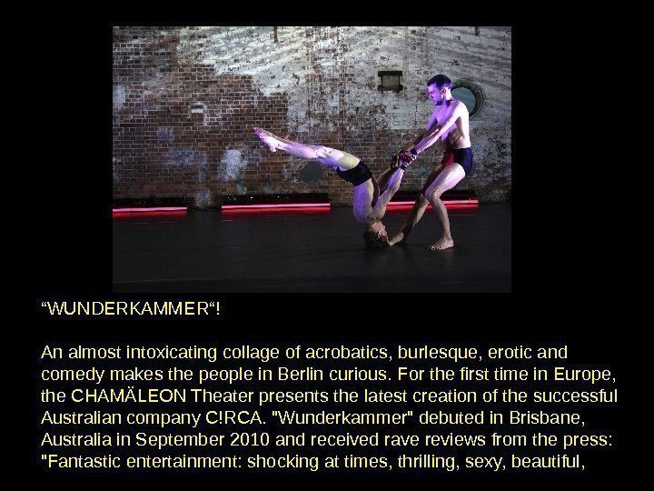 “ WUNDERKAMMER“! An almost intoxicating collage of acrobatics, burlesque, erotic and comedy makes the