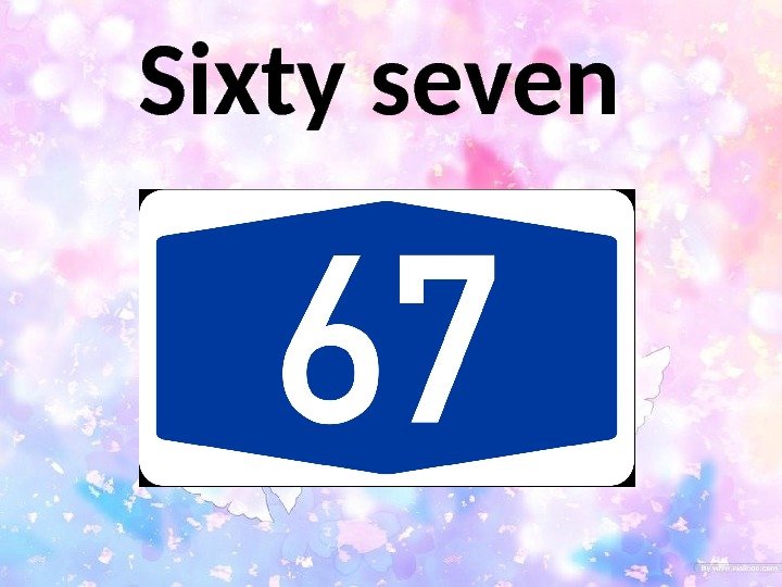 Sixty seven 
