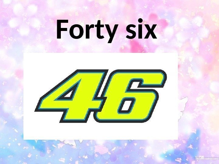Forty six 
