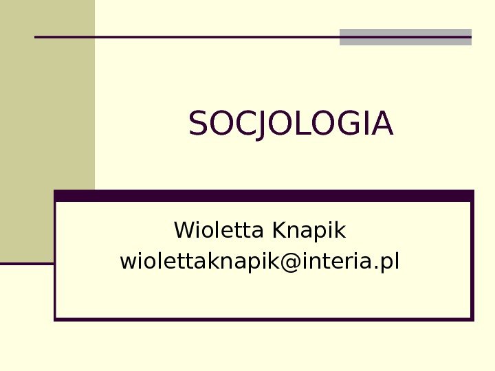 SOCJOLOGIA Wioletta Knapik wiolettaknapik@interia. pl 