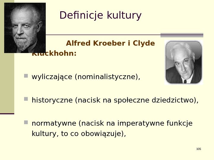    Definicje kultury    Alfred Kroeber i Clyde Kluckhohn: wyliczające