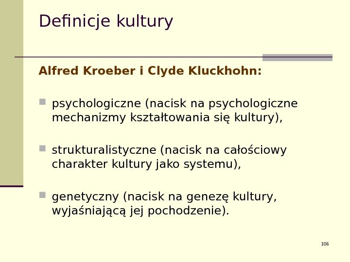 Definicje kultury Alfred Kroeber i Clyde Kluckhohn:  psychologiczne (nacisk na psychologiczne mechanizmy kształtowania