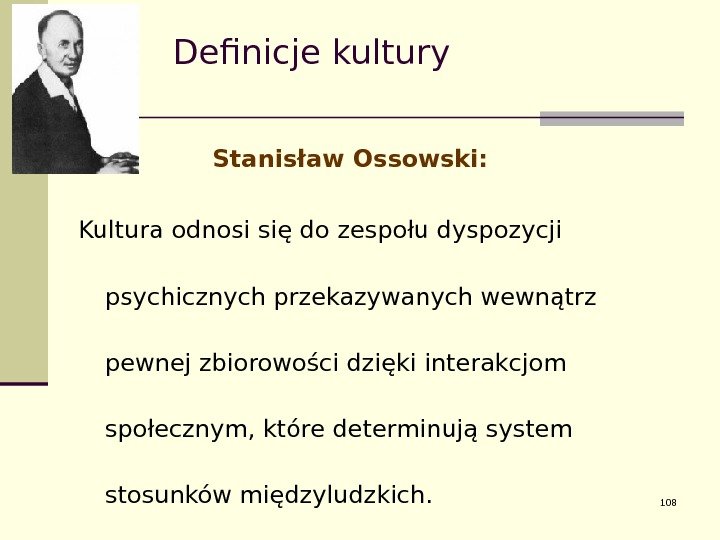   Definicje kultury   Stanisław Ossowski: Kultura odnosi się do zespołu dyspozycji