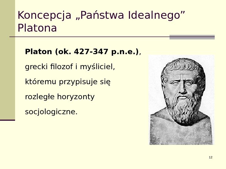 Koncepcja „Państwa Idealnego” Platona Platon (ok. 427 -347 p. n. e. ) , grecki