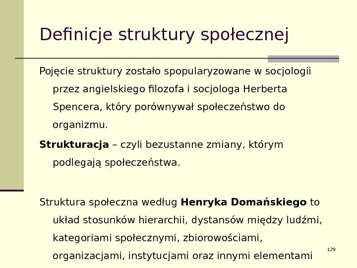 Definicje struktury społecznej Pojęcie struktury zostało spopularyzowane w socjologii przez angielskiego filozofa i socjologa