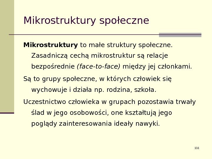 Mikrostruktury społeczne Mikrostruktury to małe struktury społeczne.  Zasadniczą cechą mikrostruktur są relacje bezpośrednie