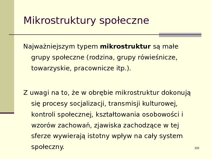 Mikrostruktury społeczne Najważniejszym typem mikrostruktur są małe grupy społeczne (rodzina, grupy rówieśnicze,  towarzyskie,