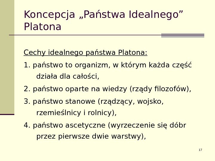 Koncepcja „Państwa Idealnego” Platona Cechy idealnego państwa Platona: 1. państwo to organizm, w którym