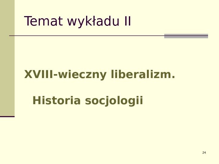 Temat wykładu II XVIII-wieczny liberalizm.  Historia socjologii 24 