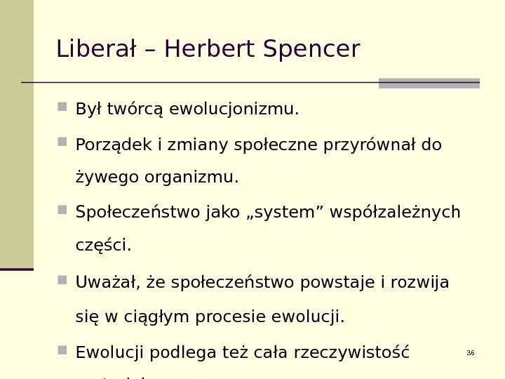 Liberał – Herbert Spencer Był twórcą ewolucjonizmu.  Porządek i zmiany społeczne przyrównał do