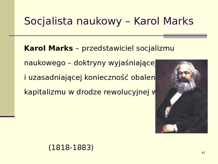 Socjalista naukowy – Karol Marks –  przedstawiciel socjalizmu naukowego – doktryny wyjaśniającej i