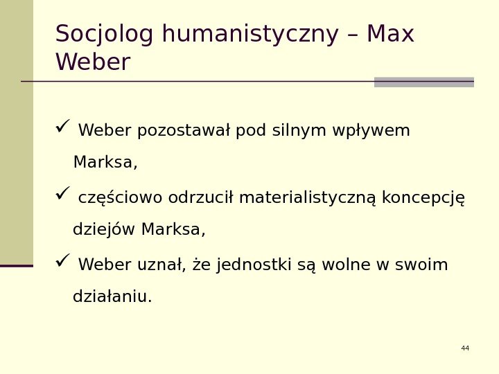 Socjolog humanistyczny – Max Weber pozostawał pod silnym wpływem Marksa, częściowo odrzucił materialistyczną koncepcję