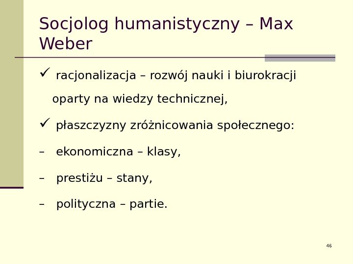 Socjolog humanistyczny – Max Weber  racjonalizacja – rozwój nauki i biurokracji oparty na