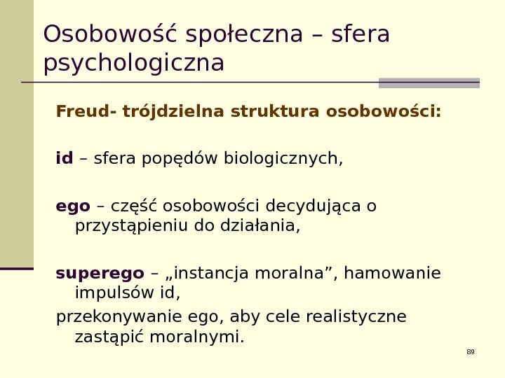 Osobowość społeczna – sfera psychologiczna Freud- trójdzielna struktura osobowości: id –  sfera popędów