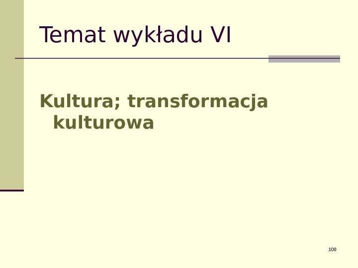 Temat wykładu VI Kultura; transformacja kulturowa 100 