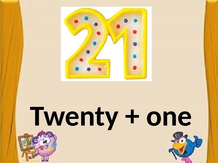 Twenty + one 