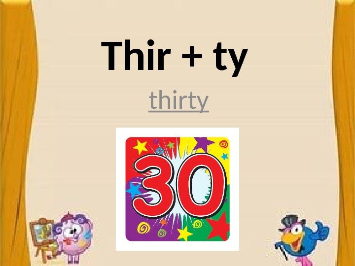 Thir + ty thirty 