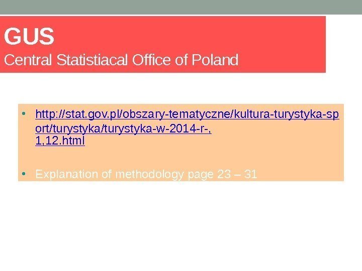 GUS  Central Statistiacal Office of Poland • http: //stat. gov. pl/obszary-tematyczne/kultura-turystyka-sp ort/turystyka-w-2014 -r-,