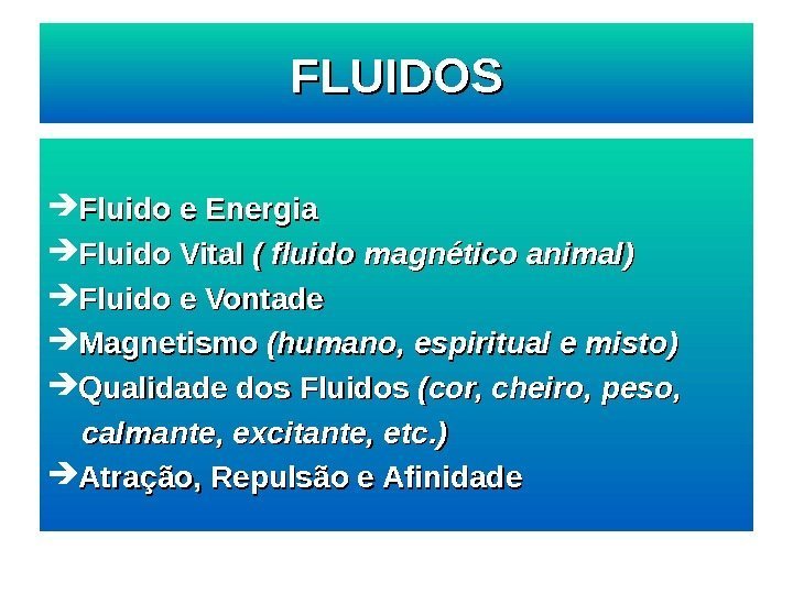   Fluido e Energia Fluido Vital ( fluido magnético animal) Fluido e Vontade