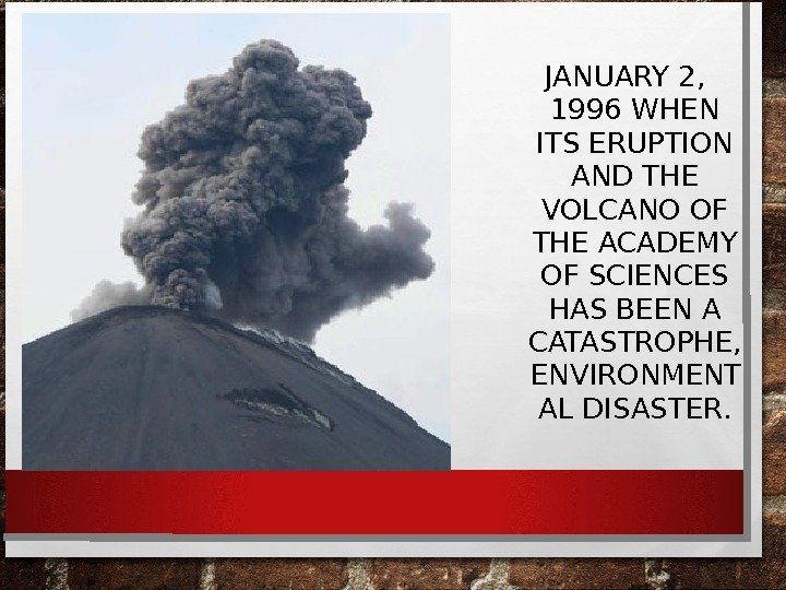 JANUARY 2,  1996 WHEN ITS ERUPTION AND THE VOLCANO OF THE ACADEMY OF