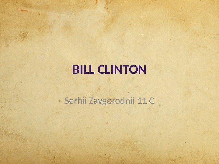 BILL CLINTON Serhii Zavgorodnii 11 C 