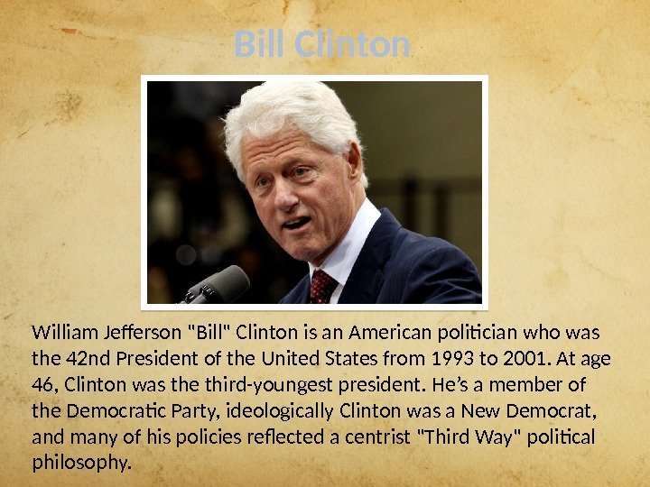 Bill Clinton William Jefferson Bill Clinton is an American politician who was the 42