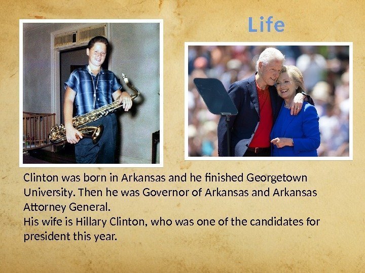 L i fe Clinton was born in Arkansas and he finished Georgetown University. Then