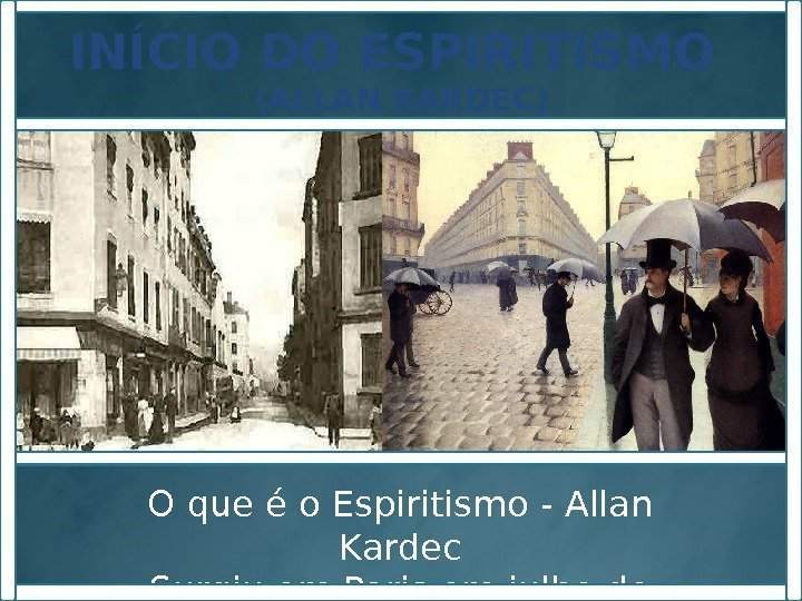 O que é o Espiritismo - Allan Kardec Surgiu em Paris em julho de