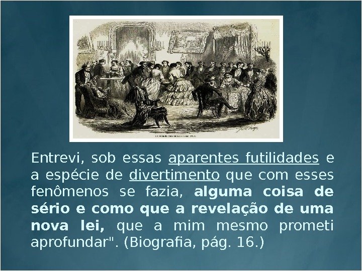 Entrevi,  sob essas aparentes futilidades  e a espécie de divertimento  que