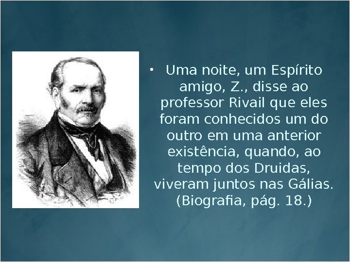  Uma noite, um Espírito amigo, Z. , disse ao professor Rivail que eles