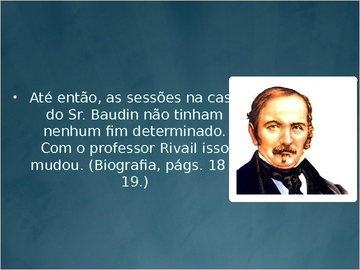  Até então, as sessões na casa do Sr. Baudin não tinham nenhum fim