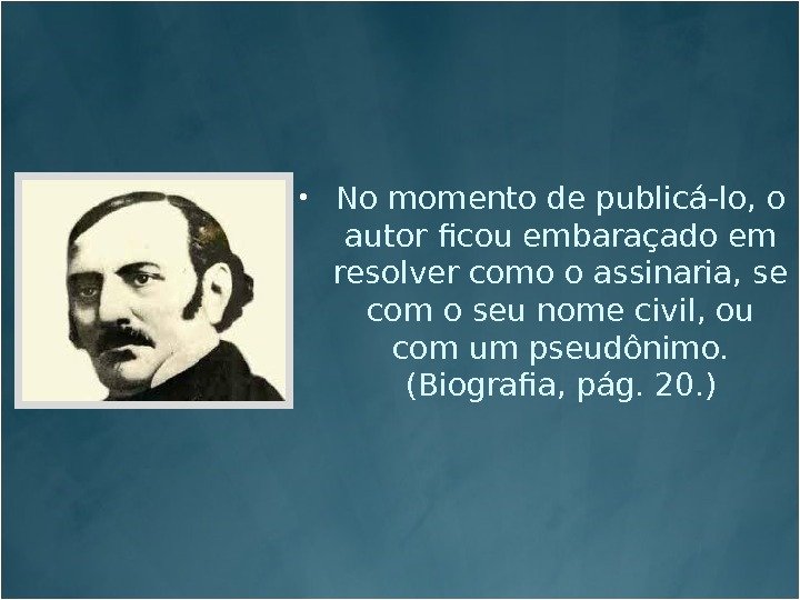  No momento de publicá-lo, o autor ficou embaraçado em resolver como o assinaria,