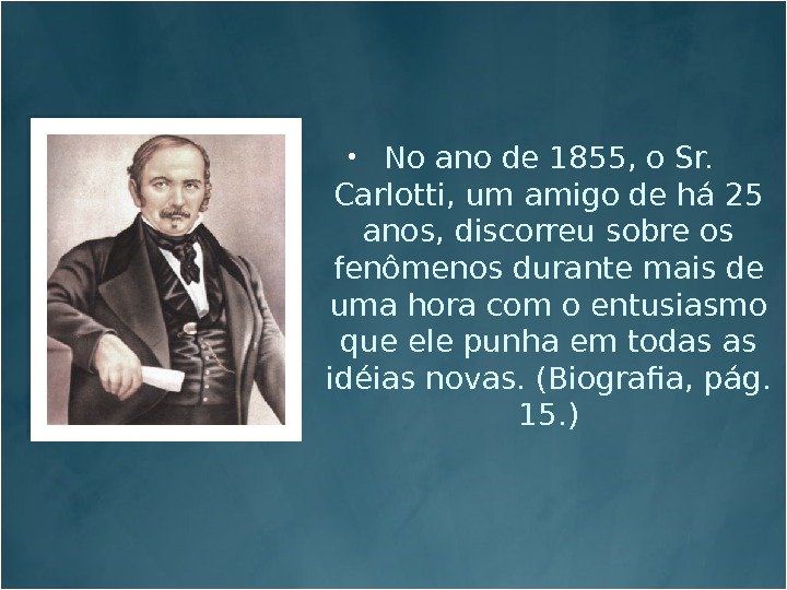  No ano de 1855, o Sr.  Carlotti, um amigo de há 25