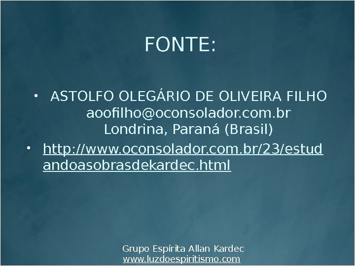  ASTOLFO OLEGÁRIO DE OLIVEIRA FILHO aoofilho@oconsolador. com. br Londrina, Paraná (Brasil) http: //www.