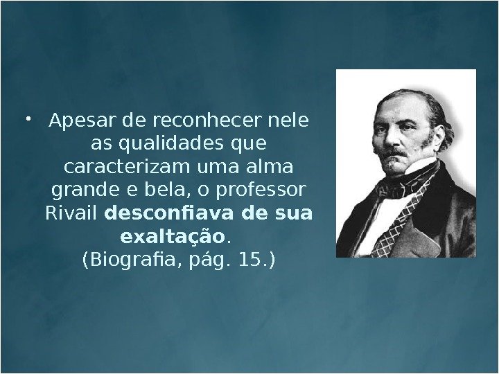  Apesar de reconhecer nele as qualidades que caracterizam uma alma grande e bela,