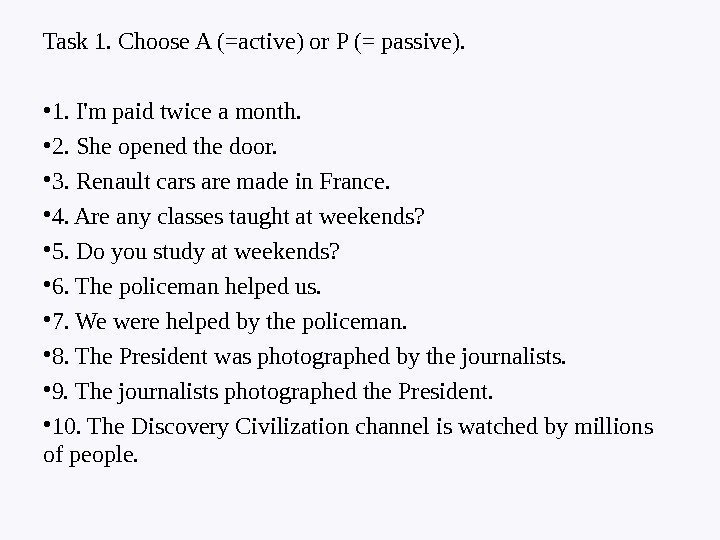 Task 1. Choose A (=active) or P (= passive).  • 1. I'm paid