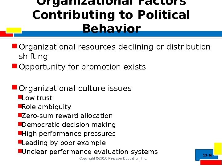 Copyright © 2016 Pearson Education, Inc. Organizational Factors Contributing to Political Behavior Organizational resources