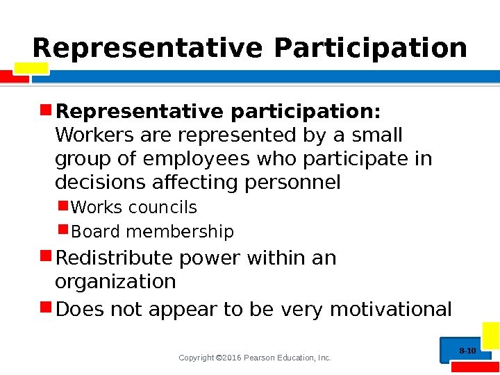 Copyright © 2016 Pearson Education, Inc. Representative Participation Representative participation:  Workers are represented