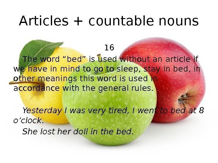 Articles + countable nouns 16 The word “bed” is used without an article if