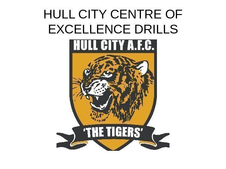   HULL CITY CENTRE OF EXCELLENCE DRILLS 