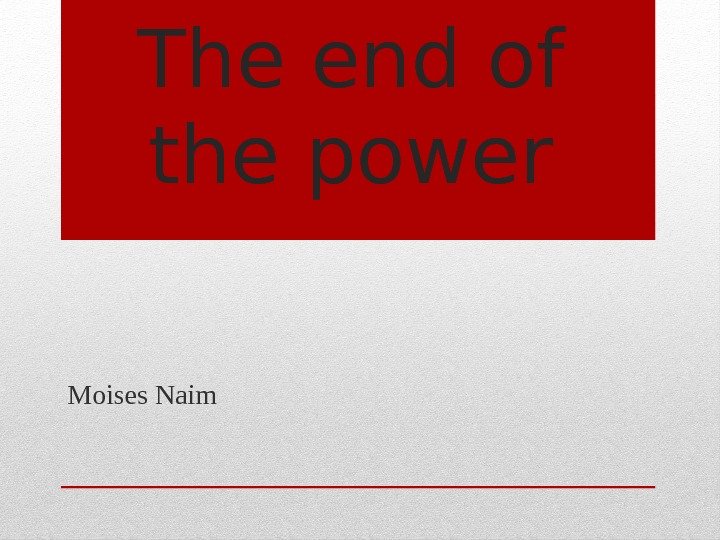 The end of the power Moises Naim 