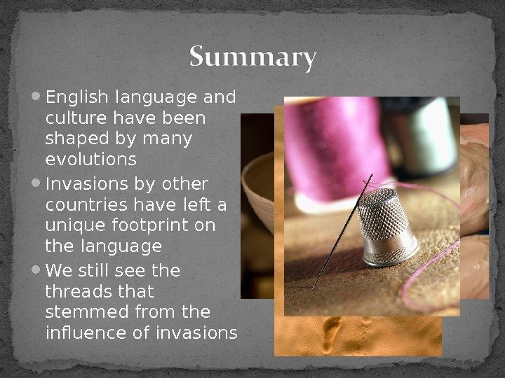  English language and culture have been shaped by many evolutions Invasions by other