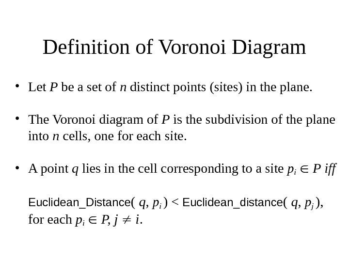   Definition of Voronoi Diagram • Let P be a set of n