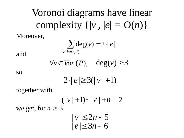   Voronoi diagrams have linear complexity {| v | ,  | e