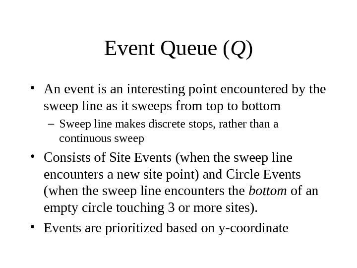   Event Queue ( Q ) • An event is an interesting point