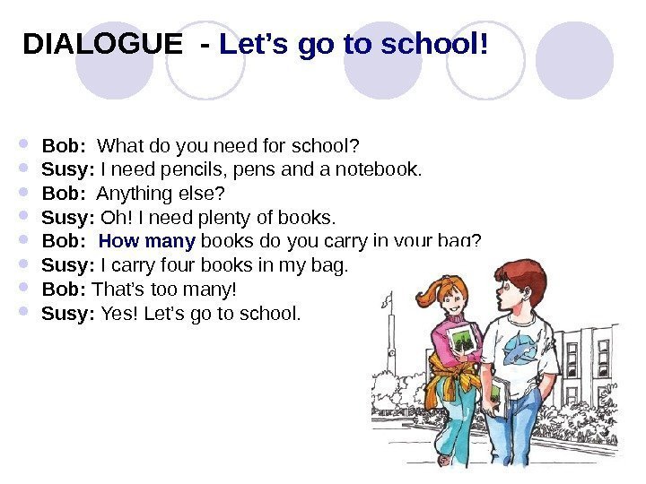  DIALOGUE - Let’s go to school! Bob:  What do you need