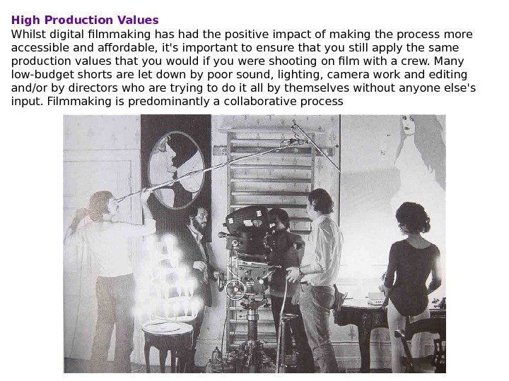 High Production Values Whilst digital filmmaking has had the positive impact of making the