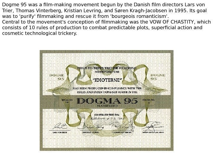 Dogme 95 was a film-making movement begun by the Danish film directors. Lars von